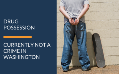 DRUG POSSESSION IS CURRENTLY NOT A CRIME IN WASHINGTON
