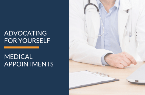 ADVOCATING FOR YOURSELF AT MEDICAL APPOINTMENTS