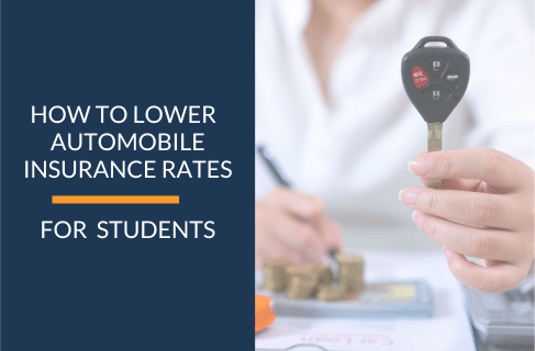 HOW TO LOWER YOUR AUTOMOBILE INSURANCE RATES FOR STUDENTS